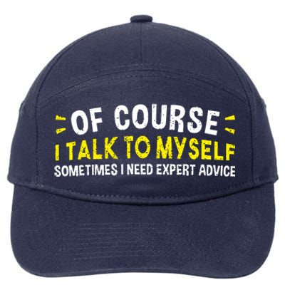 Of Course I Talk To Myself Sometimes I Need Expert Advice 7-Panel Snapback Hat