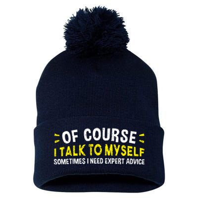 Of Course I Talk To Myself Sometimes I Need Expert Advice Pom Pom 12in Knit Beanie