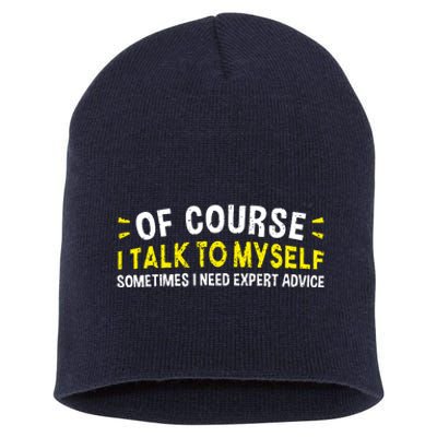 Of Course I Talk To Myself Sometimes I Need Expert Advice Short Acrylic Beanie