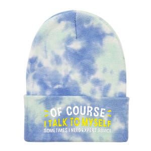 Of Course I Talk To Myself Sometimes I Need Expert Advice Tie Dye 12in Knit Beanie