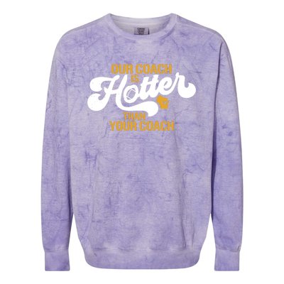 Our Coach Is Hotter Than Your Coach Football Colorblast Crewneck Sweatshirt