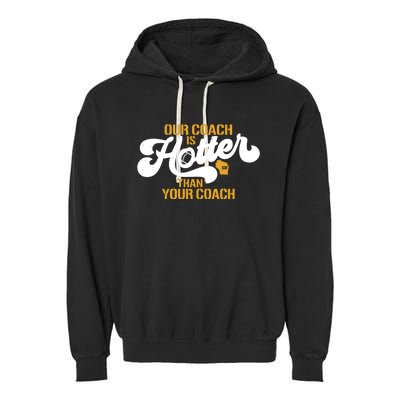 Our Coach Is Hotter Than Your Coach Football Garment-Dyed Fleece Hoodie