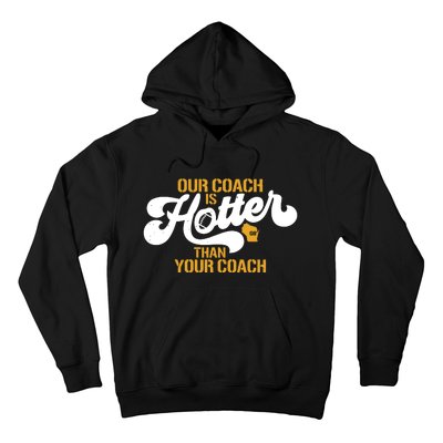 Our Coach Is Hotter Than Your Coach Football Hoodie