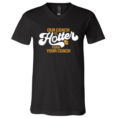 Our Coach Is Hotter Than Your Coach Football V-Neck T-Shirt