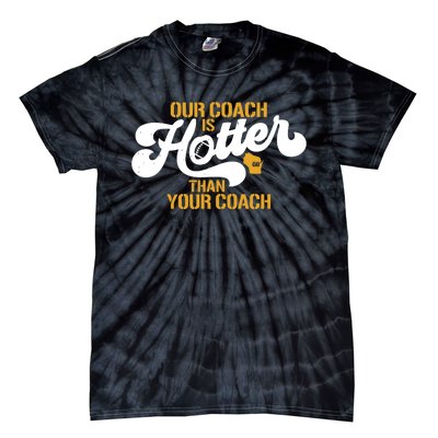 Our Coach Is Hotter Than Your Coach Football Tie-Dye T-Shirt