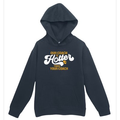 Our Coach Is Hotter Than Your Coach Football Urban Pullover Hoodie