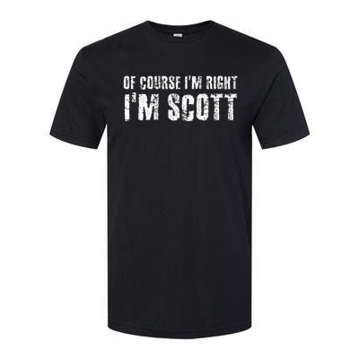 Of Course IM Right IM Scott Softstyle® CVC T-Shirt