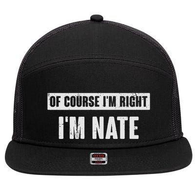 Of Course IM Right IM Nate Funny Nate Name Gift 7 Panel Mesh Trucker Snapback Hat