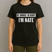 Of Course IM Right IM Nate Funny Nate Name Gift T-Shirt