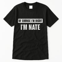 Of Course IM Right IM Nate Funny Nate Name Gift Tall T-Shirt