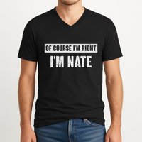Of Course IM Right IM Nate Funny Nate Name Gift V-Neck T-Shirt