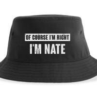 Of Course IM Right IM Nate Funny Nate Name Gift Sustainable Bucket Hat