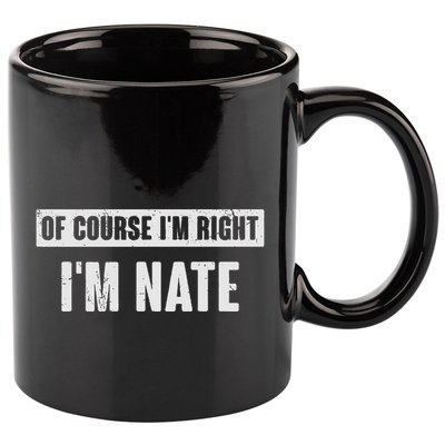 Of Course IM Right IM Nate Funny Nate Name Gift 11oz C Handle Ceramic Mug