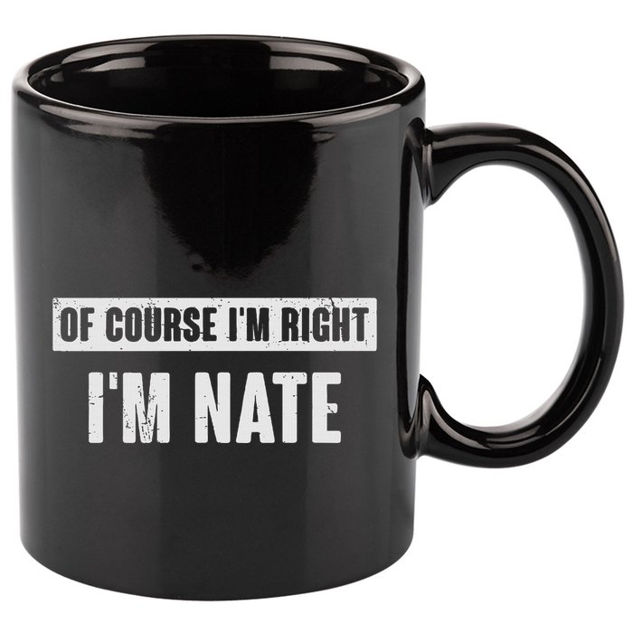 Of Course IM Right IM Nate Funny Nate Name Gift 11oz C Handle Ceramic Mug