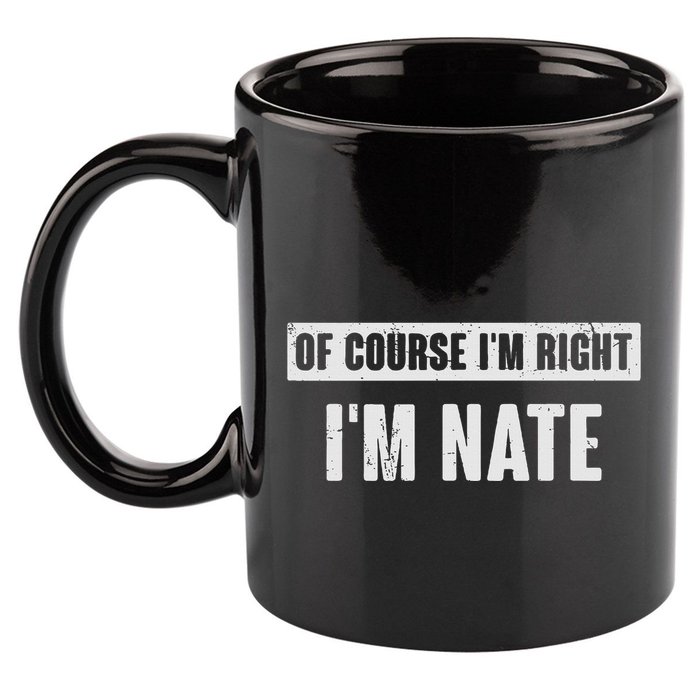 Of Course IM Right IM Nate Funny Nate Name Gift 11oz C Handle Ceramic Mug