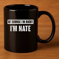 Of Course IM Right IM Nate Funny Nate Name Gift 11oz C Handle Ceramic Mug