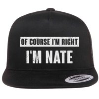 Of Course IM Right IM Nate Funny Nate Name Gift Flatbill Hat