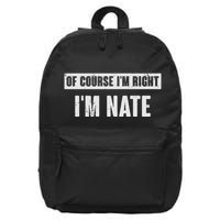 Of Course IM Right IM Nate Funny Nate Name Gift 16 in Basic Backpack