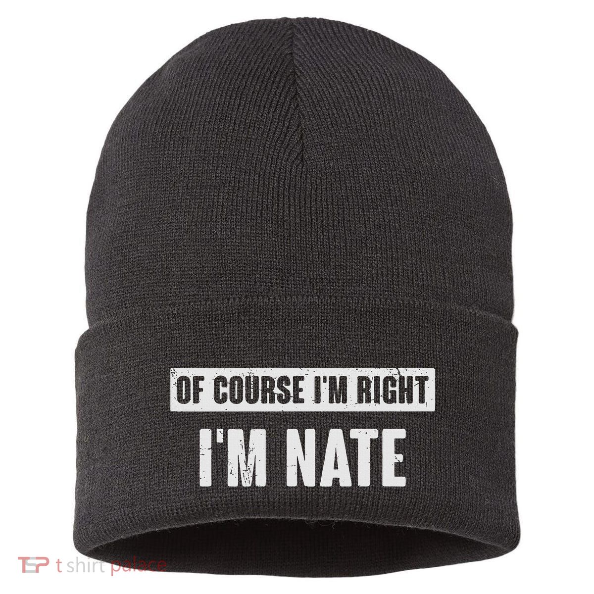 Of Course IM Right IM Nate Funny Nate Name Gift Sustainable Knit Beanie