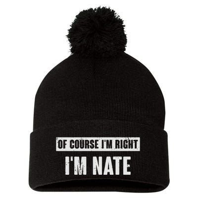 Of Course IM Right IM Nate Funny Nate Name Gift Pom Pom 12in Knit Beanie