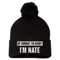 Of Course IM Right IM Nate Funny Nate Name Gift Pom Pom 12in Knit Beanie