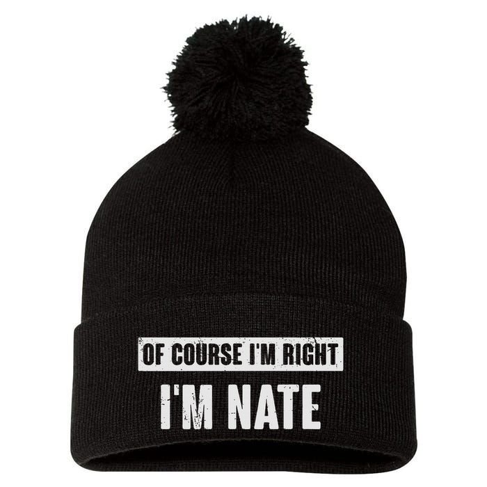 Of Course IM Right IM Nate Funny Nate Name Gift Pom Pom 12in Knit Beanie
