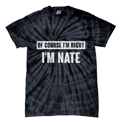 Of Course IM Right IM Nate Funny Nate Name Gift Tie-Dye T-Shirt