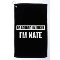 Of Course IM Right IM Nate Funny Nate Name Gift Golf Towel