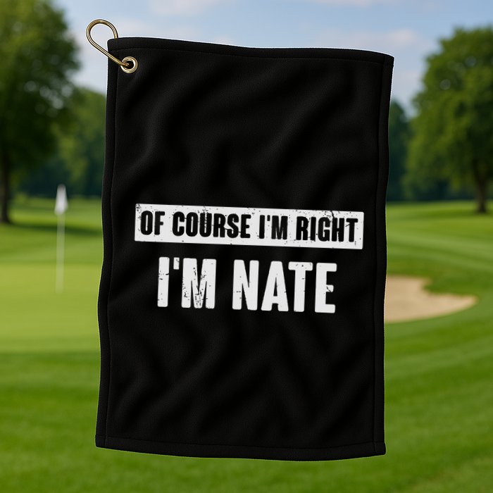 Of Course IM Right IM Nate Funny Nate Name Gift Golf Towel