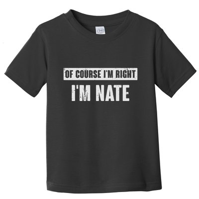 Of Course IM Right IM Nate Funny Nate Name Gift Toddler T-Shirt
