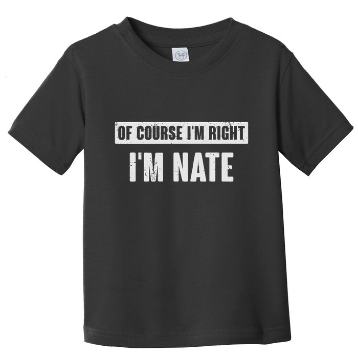 Of Course IM Right IM Nate Funny Nate Name Gift Toddler T-Shirt