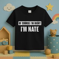 Of Course IM Right IM Nate Funny Nate Name Gift Toddler T-Shirt