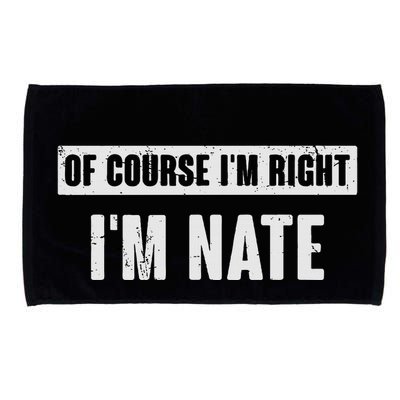 Of Course IM Right IM Nate Funny Nate Name Gift Microfiber Hand Towel