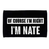 Of Course IM Right IM Nate Funny Nate Name Gift Microfiber Hand Towel