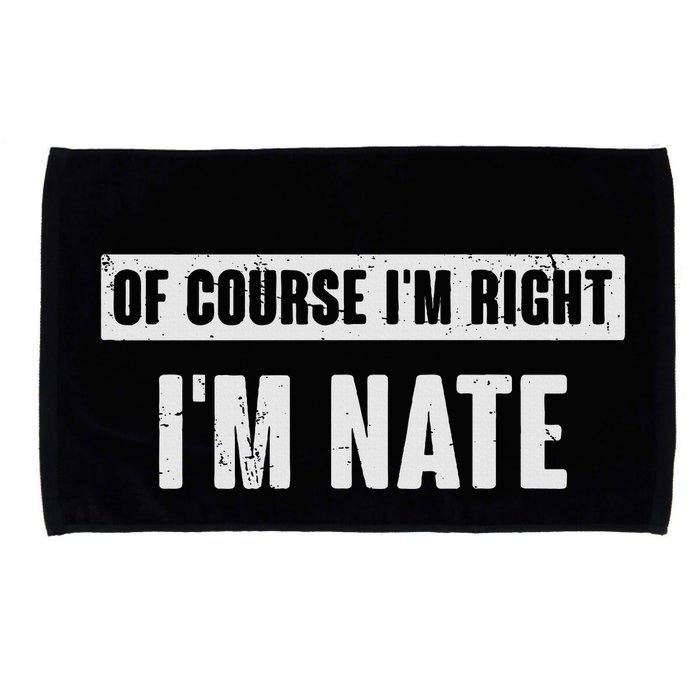 Of Course IM Right IM Nate Funny Nate Name Gift Microfiber Hand Towel