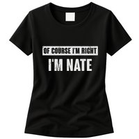 Of Course IM Right IM Nate Funny Nate Name Gift Womens T-Shirt