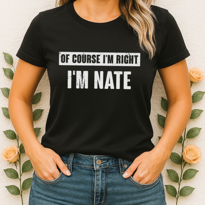 Of Course IM Right IM Nate Funny Nate Name Gift Womens T-Shirt