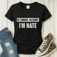 Of Course IM Right IM Nate Funny Nate Name Gift Womens T-Shirt