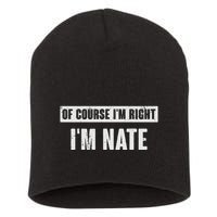 Of Course IM Right IM Nate Funny Nate Name Gift Short Acrylic Beanie