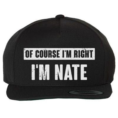Of Course IM Right IM Nate Funny Nate Name Gift Wool Snapback Cap