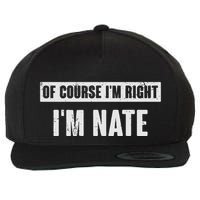 Of Course IM Right IM Nate Funny Nate Name Gift Wool Snapback Cap