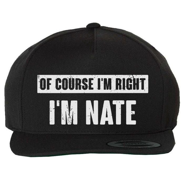 Of Course IM Right IM Nate Funny Nate Name Gift Wool Snapback Cap