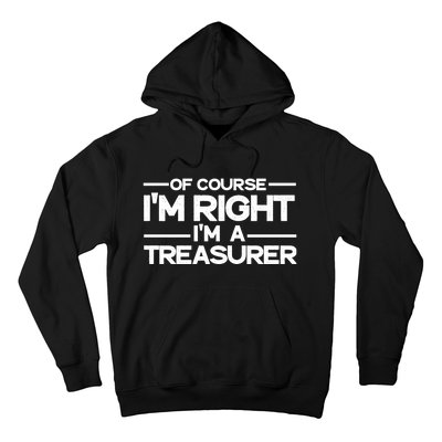 Of Course IM Right IM A Treasurer Funny Hoodie