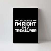 Of Course IM Right IM A Treasurer Funny Canvas