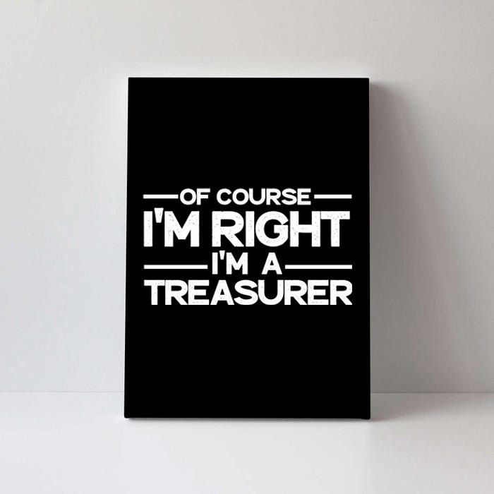 Of Course IM Right IM A Treasurer Funny Canvas