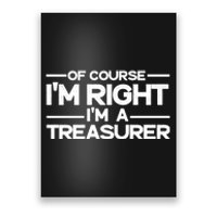 Of Course IM Right IM A Treasurer Funny Poster