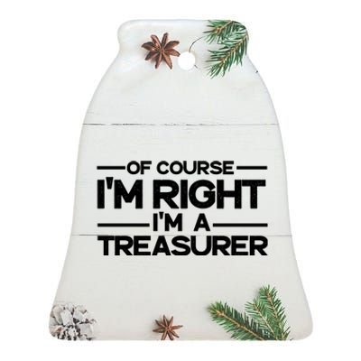 Of Course IM Right IM A Treasurer Funny Ceramic Bell Ornament