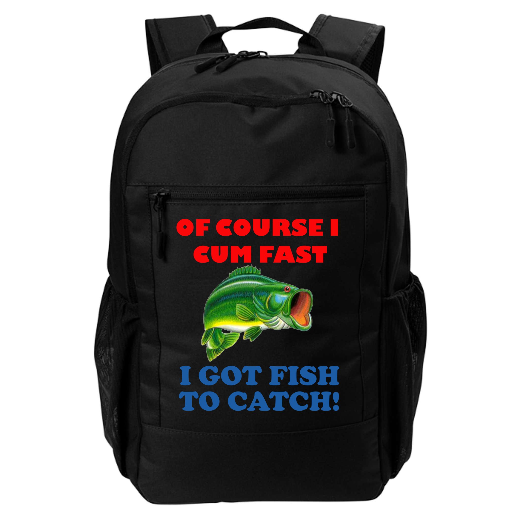 Of Course I Cum Fast I Got Fish To Catch Backpack