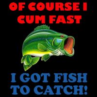 Of Course I Cum Fast I Got Fish To Catch Backpack