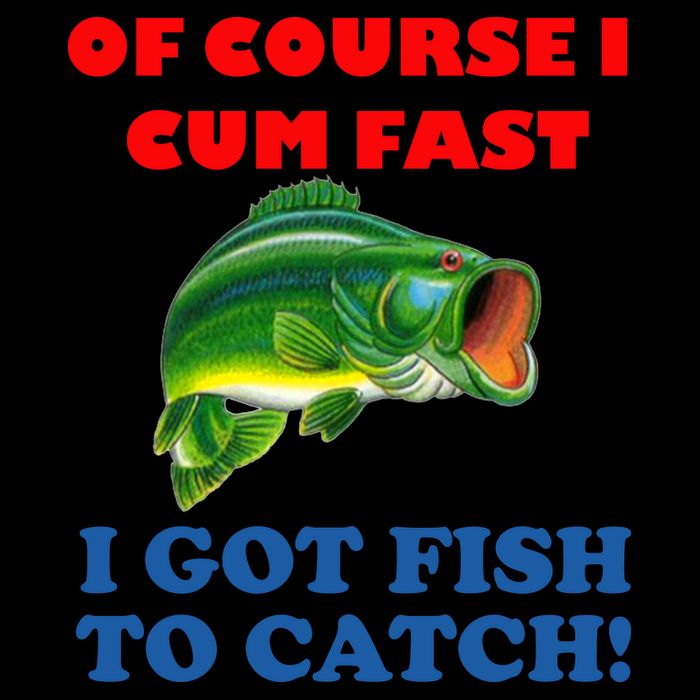 Of Course I Cum Fast I Got Fish To Catch Backpack